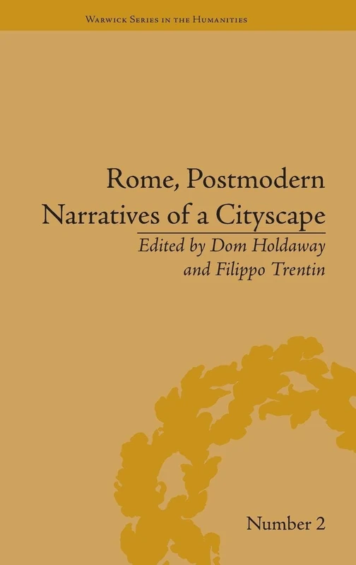 Rome, Postmodern Narratives of a Cityscape (Warwick Series in the Humanities)