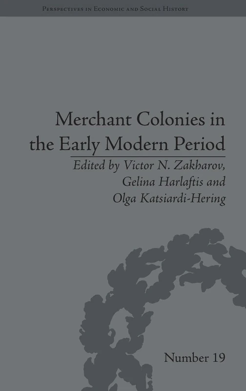 Merchant Colonies in the Early Modern Period (Perspectives in Economic and Social History)