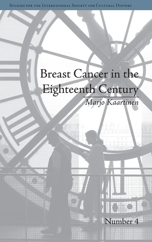 Breast Cancer in the Eighteenth Century (Studies for the International Society for Cultural History)