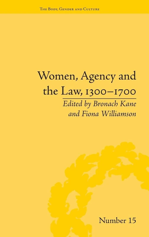 Women, Agency and the Law, 1300–1700 ("The Body, Gender and Culture")