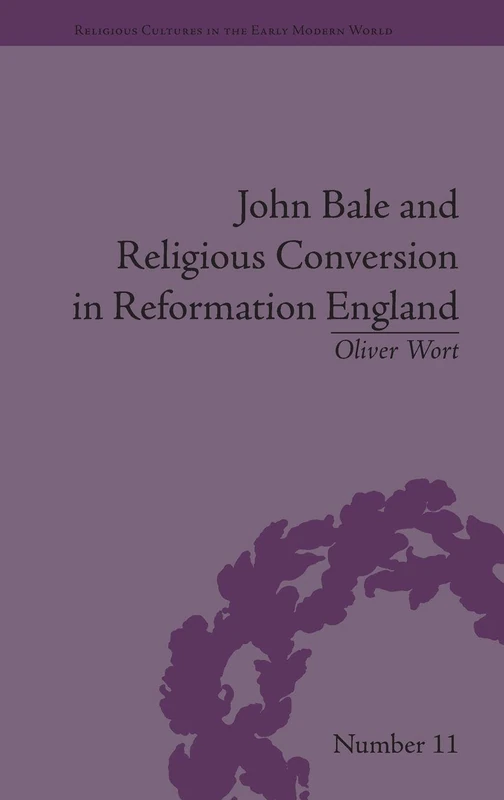 John Bale and Religious Conversion in Reformation England (Religious Cultures in the Early Modern World) - Image 1