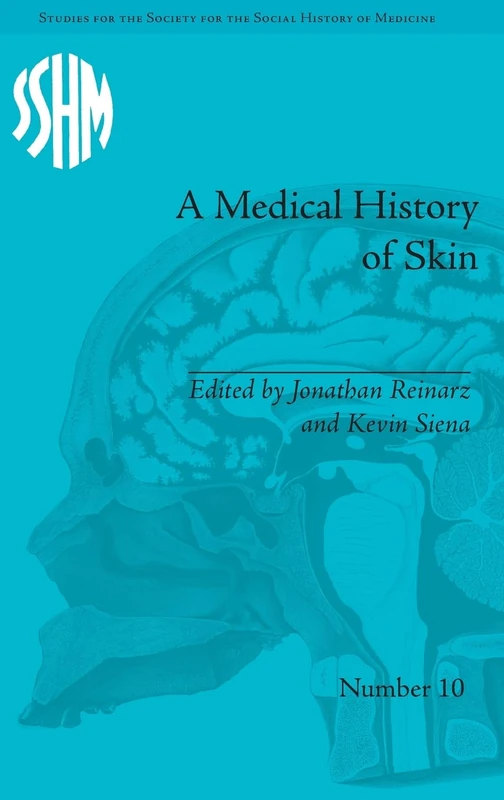 A Medical History of Skin: Scratching the Surface (Studies for the Society for the Social History of Medicine)