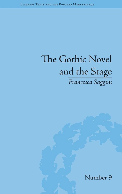 The Gothic Novel and the Stage: Romantic Appropriations (Literary Texts and the Popular Marketplace)