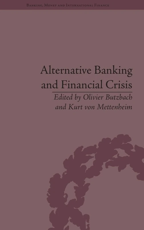 Alternative Banking and Financial Crisis (Banking, Money and International Finance)