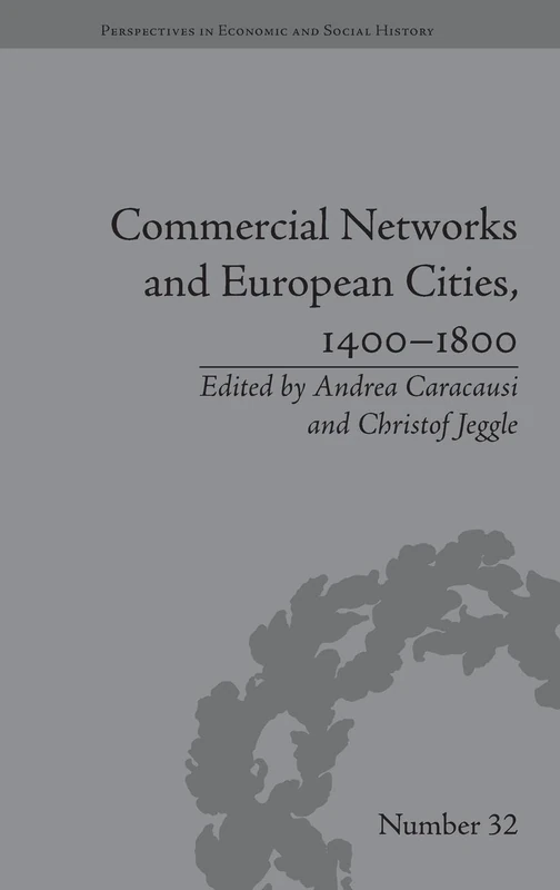 Commercial Networks and European Cities, 1400–1800 (Perspectives in Economic and Social History)