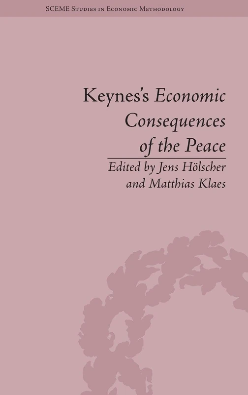 Keynes's Economic Consequences of the Peace: A Reappraisal (Sceme Studies in Economic Methodology)