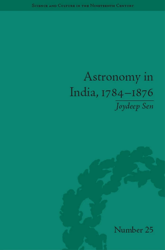 Astronomy in India, 1784–1876 (Sci & Culture in the Nineteenth Century)