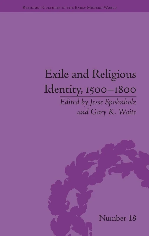 Exile and Religious Identity, 1500–1800 (Religious Cultures in the Early Modern World)