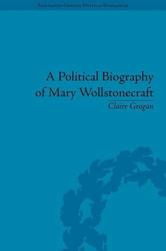 A Political Biography of Mary Wollstonecraft (Eighteenth-Century Political Biographies)