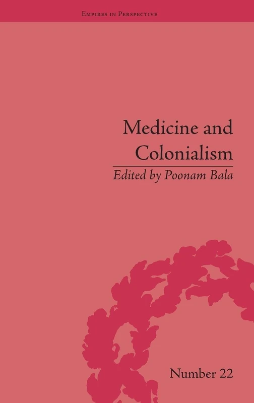Medicine and Colonialism: Historical Perspectives in India and South Africa (Empires in Perspective)