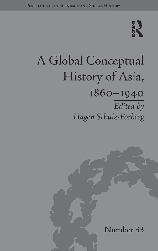 A Global Conceptual History of Asia, 1860–1940 (Perspectives in Economic and Social History)