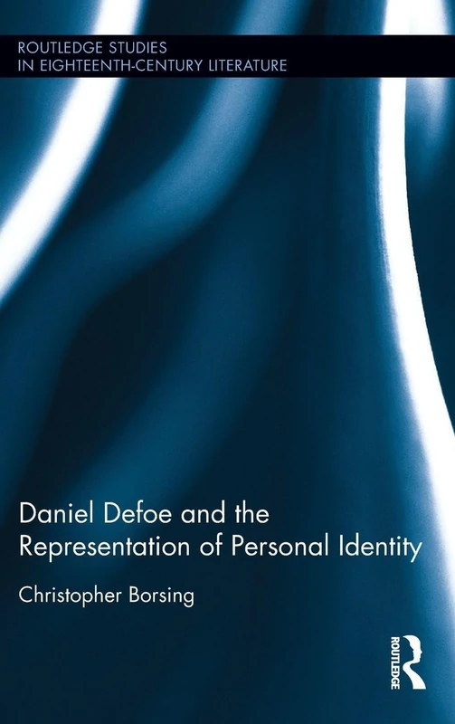 Daniel Defoe and the Representation of Personal Identity (Routledge Studies in Eighteenth-Century Literature)