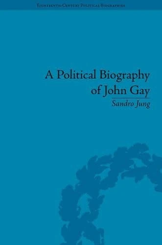 A Political Biography of John Gay (Eighteenth-Century Political Biographies) - Image 1