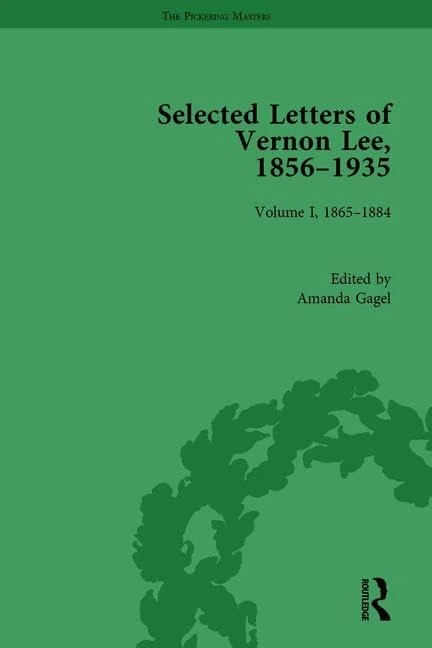 Selected Letters of Vernon Lee, 1856 - 1935: Volume I, 1865-1884 (The Pickering Masters)