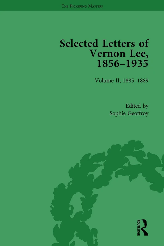Selected Letters of Vernon Lee, 1856–1935: Volume II - 1885-1889: 2 (The Pickering Masters)