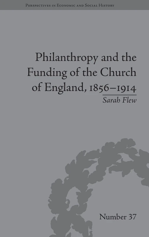 Philanthropy and the Funding of the Church of England, 1856–1914 (Perspectives in Economic and Social History)