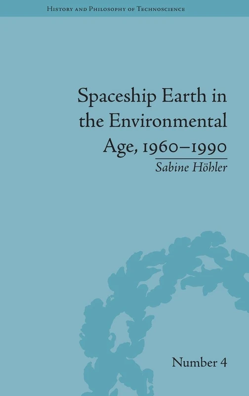 Spaceship Earth in the Environmental Age, 1960–1990 (History and Philosophy of Technoscience) - Image 1