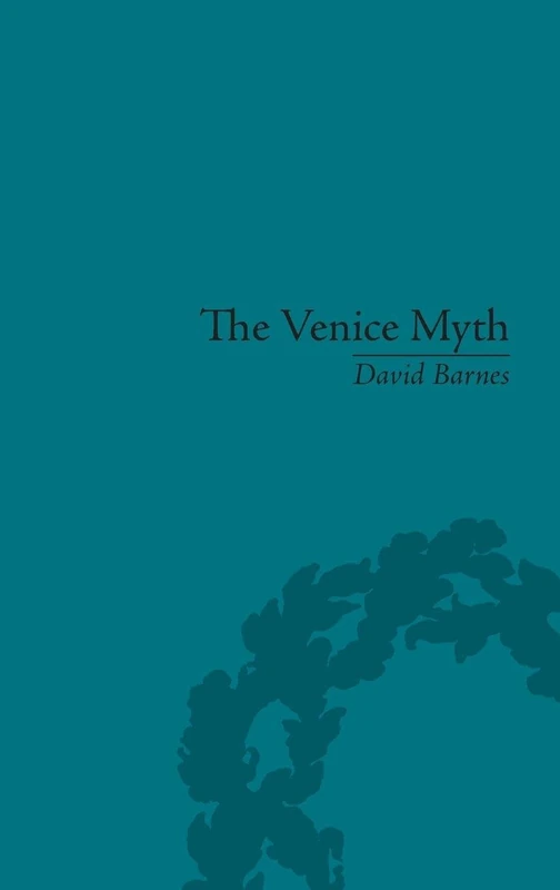 Routledge - The Venice Myth: Culture, Literature, Politics