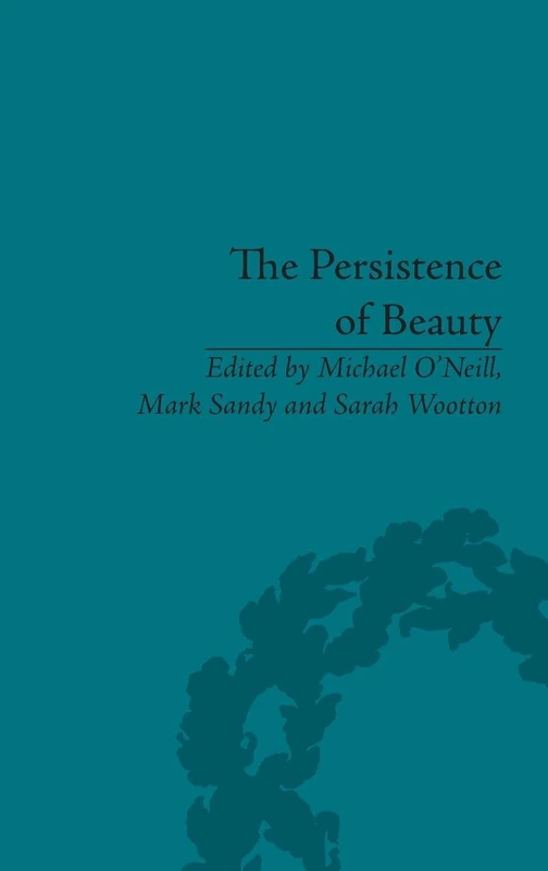 The Persistence of Beauty: Victorians to Moderns (Routledge Historical Resources)