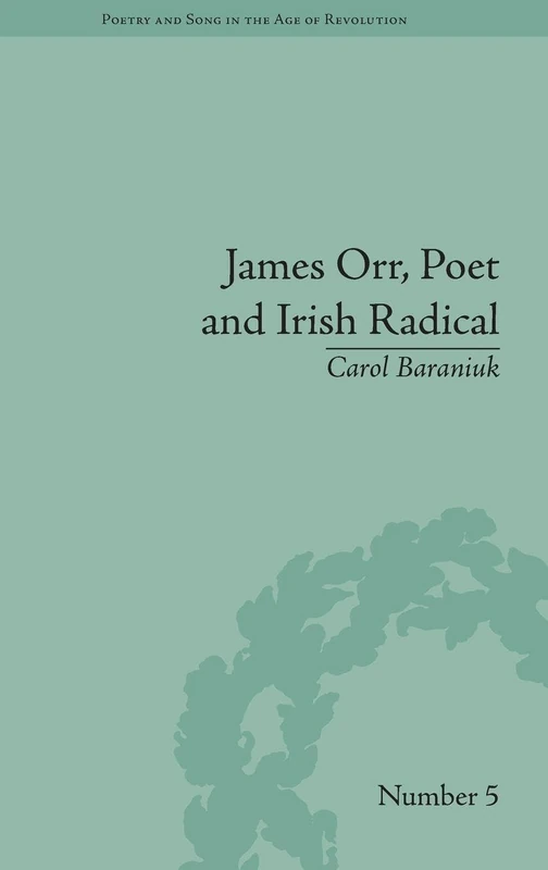 James Orr, Poet and Irish Radical (Poetry and Song in the Age of Revolution)