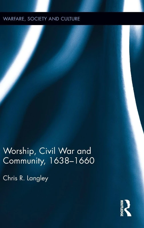 Routledge - Worship, Civil War and Community, 1638-1660 Book
