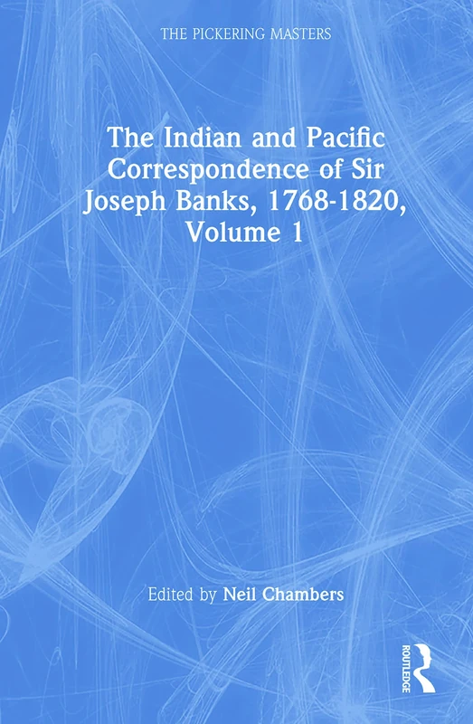 The Indian and Pacific Correspondence of Sir Joseph Banks, 1768-1820 (SET) (The Pickering Masters)