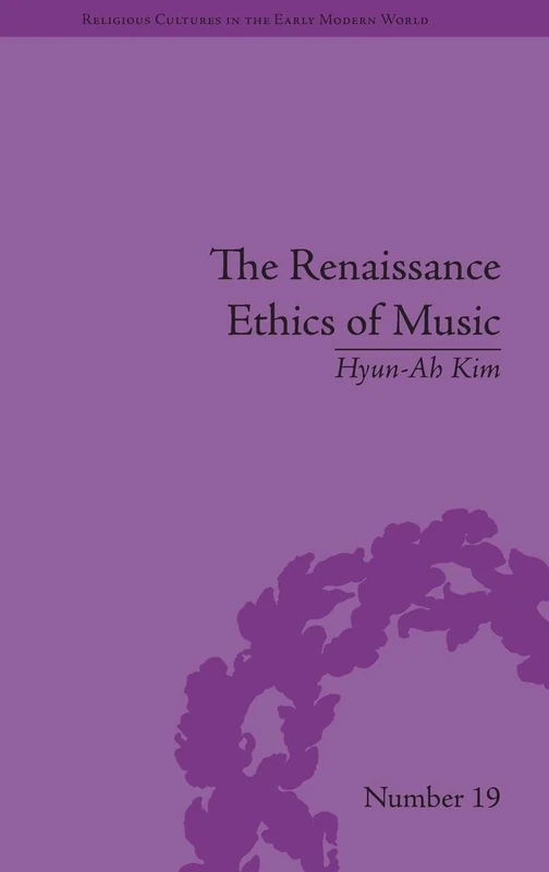 The Renaissance Ethics of Music: Singing, Contemplation and Musica Humana (Religious Cultures in the Early Modern World) - Image 1
