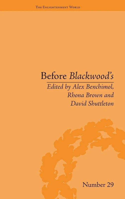 Before Blackwood's: Scottish Journalism in the Age of Enlightenment (The Enlightenment World)