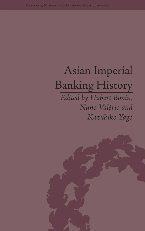 Asian Imperial Banking History (Banking, Money and International Finance)