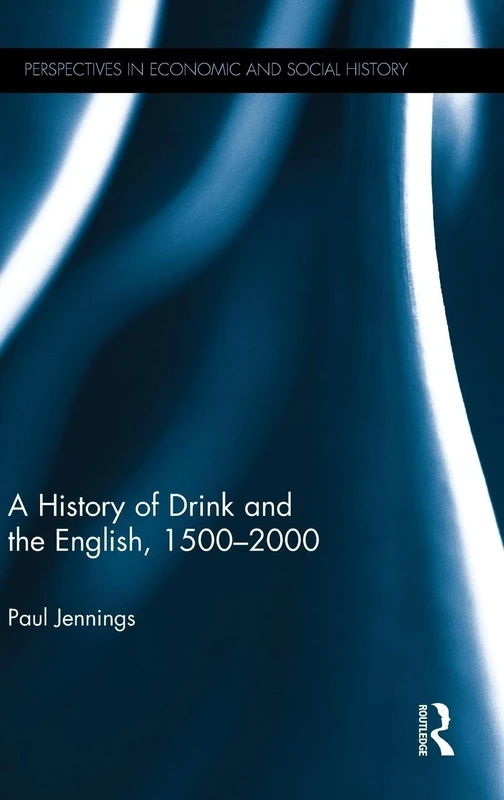 A History of Drink and the English, 1500-2000 (Perspectives in Economic and Social History)
