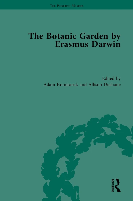 The Botanic Garden by Erasmus Darwin (The Pickering Masters)