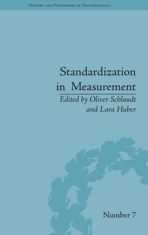 Standardization in Measurement: Philosophical, Historical and Sociological Issues (History and Philosophy of Technoscience)