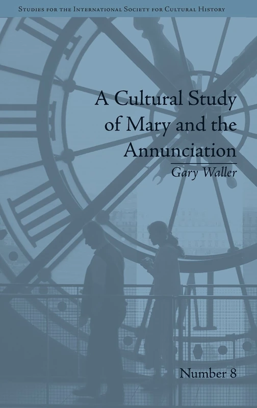 A Cultural Study of Mary and the Annunciation: From Luke to the Enlightenment (Studies for the International Society for Cultural History) - Image 1