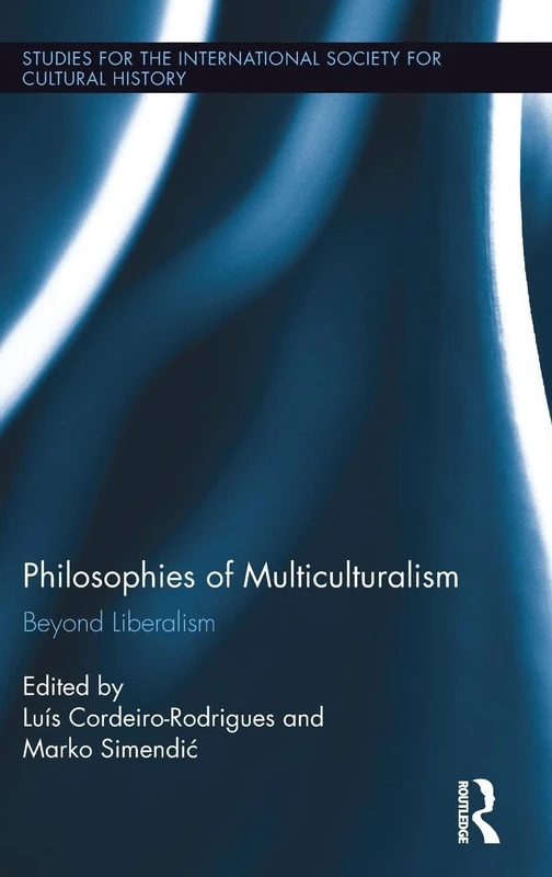 Philosophies of Multiculturalism: Beyond Liberalism: 9 (Studies for the International Society for Cultural History)