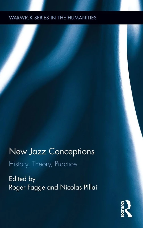 New Jazz Conceptions: History, Theory, Practice (Warwick Series in the Humanities)