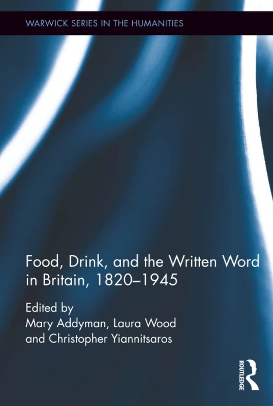 Food, Drink, and the Written Word in Britain, 1820-1945 (Warwick Series in the Humanities)
