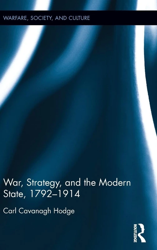War, Strategy and the Modern State, 1792–1914 (Warfare, Society and Culture)