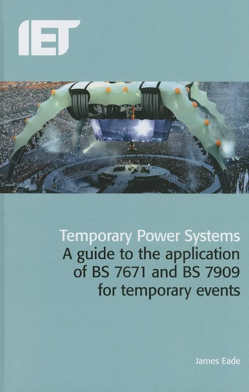 Temporary Power Systems: A guide to the application of BS 7671 and BS 7909 for temporary events (Electrical Regulations)