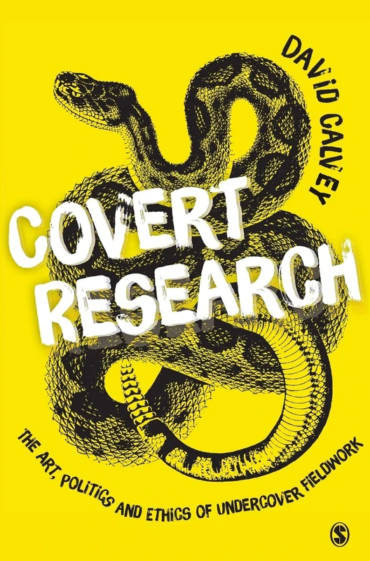 Covert Research: The Art, Politics and Ethics of Undercover Fieldwork