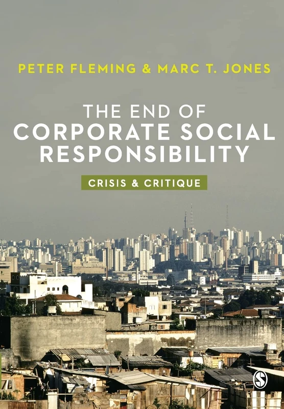 The End of Corporate Social Responsibility: Crisis And Critique