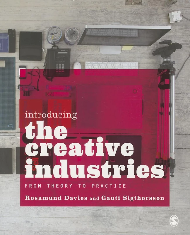 Introducing the Creative Industries: From Theory to Practice