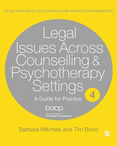 Legal Issues Across Counselling & Psychotherapy Settings: A Guide For Practice (Legal Resources Counsellors & Psychotherapists)
