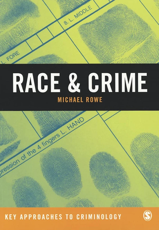 Race & Crime (Key Approaches to Criminology): A Critical Engagement