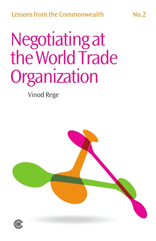 Negotiating at the World Trade Organization: v. 2 (Lessons from the Commonwealth Series)