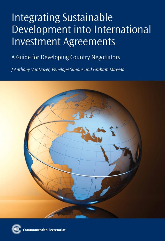 Integrating Sustainable Development into International Investment Agreements: A Guide For Developing Country Negotiators