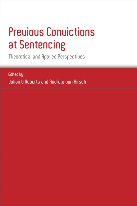 Previous Convictions at Sentencing: Theoretical and Applied Perspectives: 4 (Studies in Penal Theory and Penal Ethics)