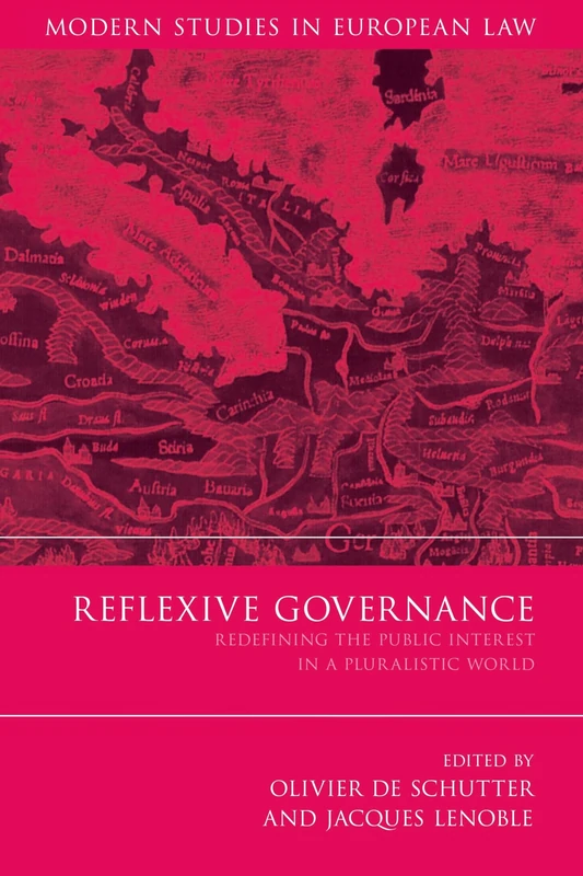 Reflexive Governance: Redefining the Public Interest in a Pluralistic World: 22 (Modern Studies in European Law)
