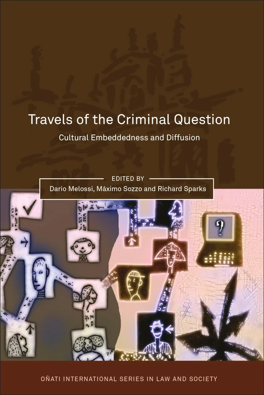 Travels of the Criminal Question: Cultural Embeddedness and Diffusion (Oñati International Series in Law and Society)