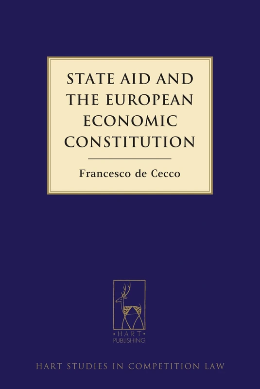 State Aid and the European Economic Constitution (Hart Studies in Competition Law): 2