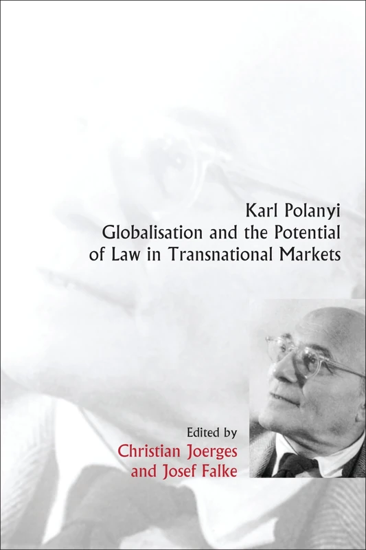 Karl Polanyi, Globalisation and the Potential of Law in Transnational Markets: 8 (International Studies in the Theory of Private Law)